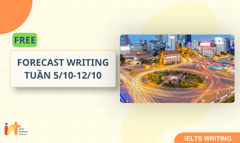 [FORECAST WRITING ] FREE Dự Đoán IELTS WRITING TUẦN (5/10 - 12/10)