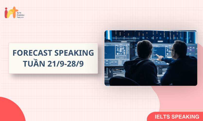 [FORECAST SPEAKING] Dự Đoán IELTS SPEAKING TUẦN (21/9-28/9)