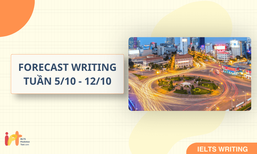 [FORECAST WRITING ] Dự Đoán IELTS WRITING TUẦN (5/10 - 12/10)
